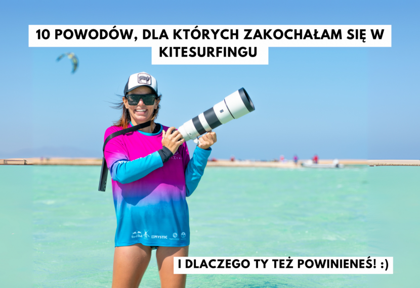 10 powodów, dla których zakochałam się w kitesurfingu i dlaczego Ty też powinieneś :) Opowiada Malwina Baraniak